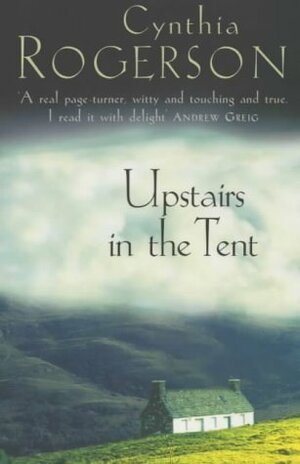 Upstairs in the Tent by Cynthia Rogerson