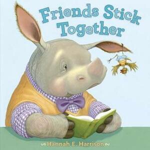 Friends Stick Together by Hannah E. Harrison