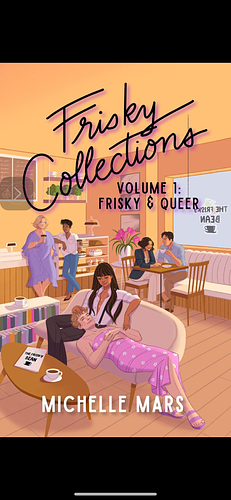 Frisky Collections Volume 1: Frisky and Queer: A steamy romcom short story queer collection. by Michelle Mars, Michelle Mars, Jen Graybeal