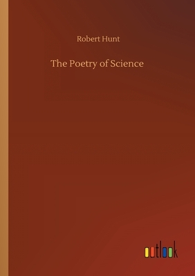 The Poetry of Science by Robert Hunt