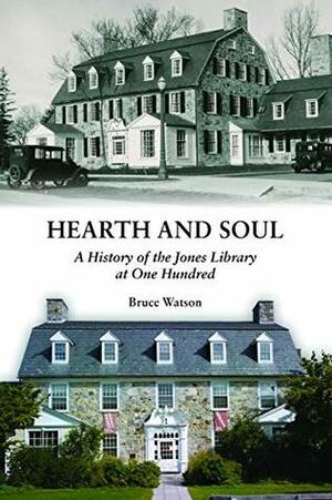 Hearth and Soul: A History of the Jones Library at One Hundred by Bruce Watson