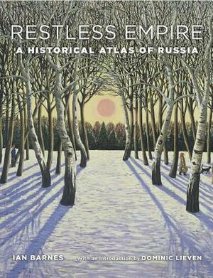 Restless Empire: A Historical Atlas of Russia by Dominic Lieven, Ian Barnes