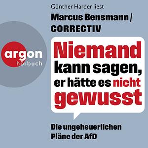 Niemand kann sagen, er hätte es nicht gewusst: Die ungeheuerlichen Pläne der AfD by Marcus Bensmann, Marcus Bensmann, CORRECTIV