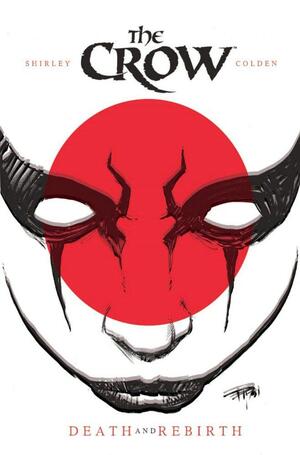The Crow: Death & Rebirth by Kevin Colden, John Shirley