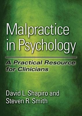 Malpractice in Psychology: A Practical Resource for Clinicians by Steven R. Smith, David L. Shapiro