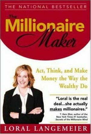 The Millionaire Maker: Act, Think, and Make Money the Way the Wealthy Do by Loral Langemeier