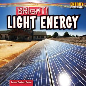 Bright!: Light Energy by Emma Carlson Berne