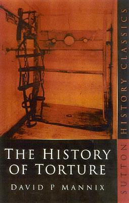 The History of Torture by Daniel P. Mannix