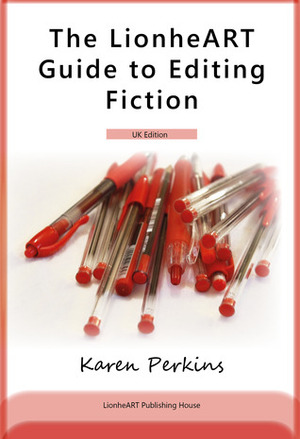 The LionheART Guide to Editing Fiction: UK Edition by Karen Perkins