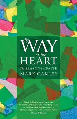 By Way of the Heart: The Seasons of Faith by Mark Oakley