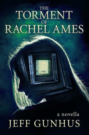 The Torment Of Rachel Ames by Jeff Gunhus