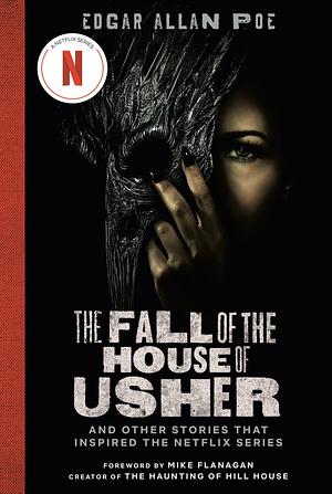 The Fall of the House of Usher and Other Stories That Inspired the Netflix Series by Edgar Allan Poe