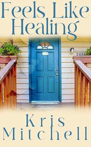 Feels Like Healing by Kris Mitchell