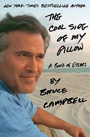 The Cool Side of My Pillow: A Book of Essays by Bruce Campbell