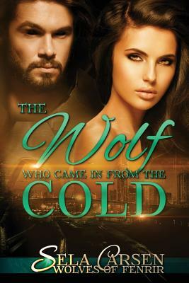 The Wolf Who Came In From the Cold by Sela Carsen