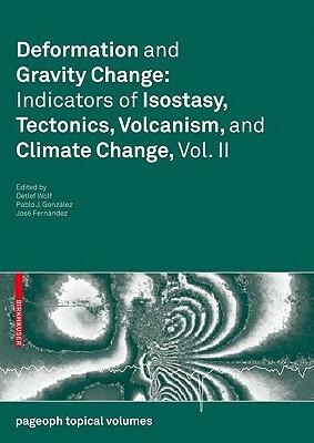 Deformation and Gravity Change: Indicators of Isostasy, Tectonics, Volcanism, and Climate Change, Vol. II by 