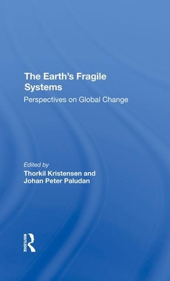 The Earth's Fragile Systems: Perspectives on Global Change by Johan Peter Paludan, Thorkil Kristensen
