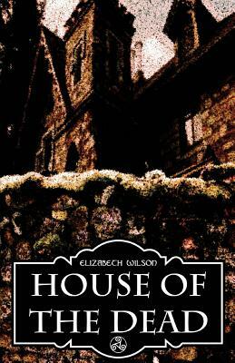 House of the Dead by Elizabeth Wilson