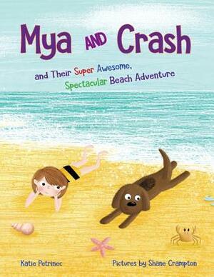 Mya and Crash: and Their Super Awesome, Spectacular Beach Adventure by Katie Petrinec