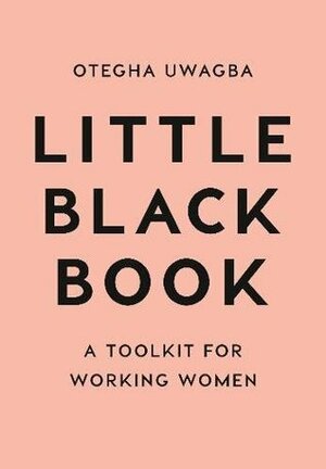 Little Black Book: A Toolkit for Working Women by Otegha Uwagba