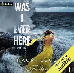Was I Ever Here by Naomi Loud