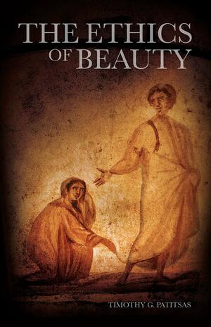 The Ethics of Beauty by Timothy G. Patitsas