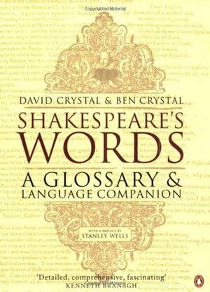 Shakespeare's Words: A Glossary and Language Companion by David Crystal, Ben Crystal