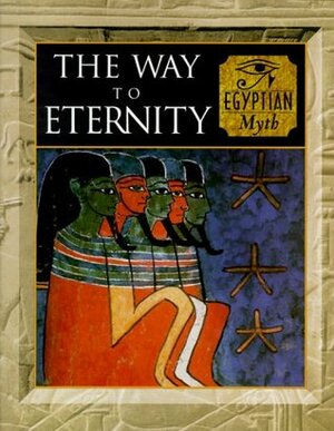 The Way to Eternity: Egyptian Myth by Alan Lothian, Fergus Fleming