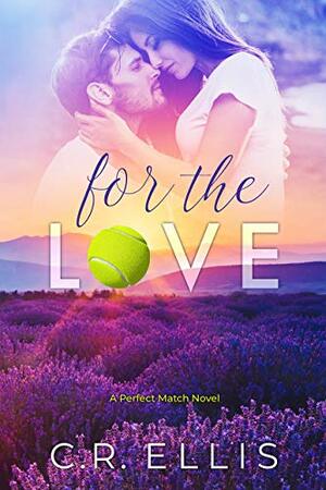 For the Love by C.R. Ellis
