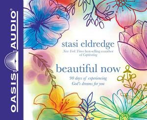 Beautiful Now (Library Edition): 90 Days of Experiencing God's Dreams for You by Stasi Eldredge
