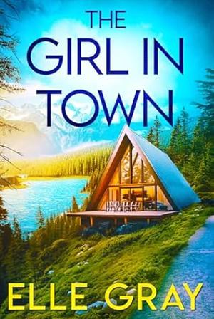 The Girl in Town  by Elle Gray