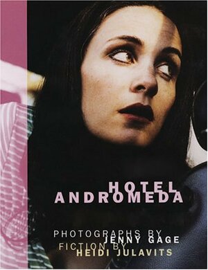 Hotel Andromeda by Jenny Gage, Heidi Julavits