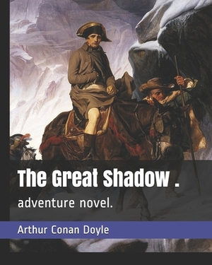 The Great Shadow .: adventure novel. by Arthur Conan Doyle