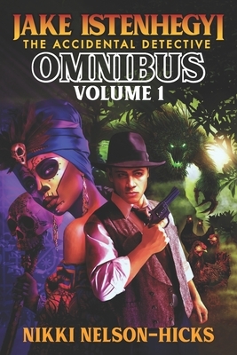 Jake Istenhegyi: The Accidental Detective Omnibus Volume 1 by Nikki Nelson-Hicks