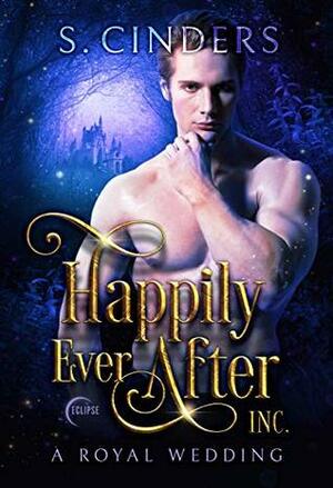 Happily Ever After, Inc: A Royal Wedding by S. Cinders
