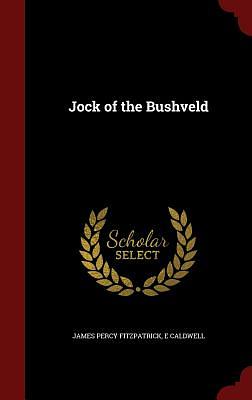 Jock of the Bushveld by E. Caldwell, James Percy Fitzpatrick