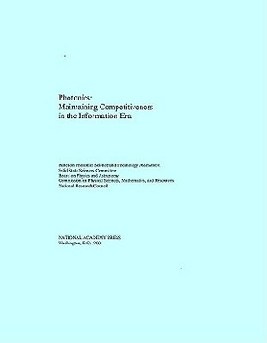 Photonics: Maintaining Competitiveness in the Information Era by Division on Engineering and Physical Sci, Commission on Physical Sciences Mathemat, National Research Council