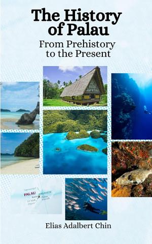 The History of Palau: From Prehistory to the Present by Elias Adalbert Chin, Einar Felix Hansen