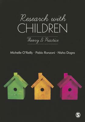 Research with Children: Theory and Practice by Pablo Daniel Ronzoni, Michelle O'Reilly, Nisha Dogra