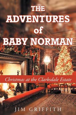 The Adventures of Baby Norman: Christmas at the Clarksdale Estate by Jim Griffith