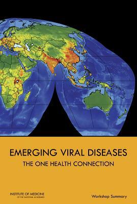 Emerging Viral Diseases: The One Health Connection: Workshop Summary by Forum on Microbial Threats, Institute of Medicine, Board on Global Health