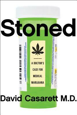 Stoned: A Doctor's Case for Medical Marijuana by David Casarett