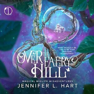 Over the Faery Hill: A Paranormal Women's Fiction Novel by Jennifer L. Hart