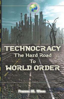 Technocracy: The Hard Road to World Order by Patrick M. Wood