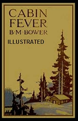 Cabin Fever Illustrated by B. M. Bower