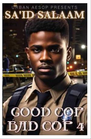 Good Cop, Bad Cop 4 by Sa'id Salaam