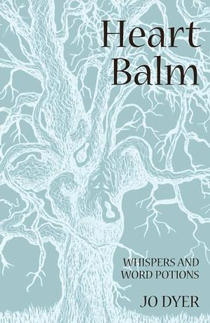 Heart Balm: Whispers and Word Potions by Jo Dyer