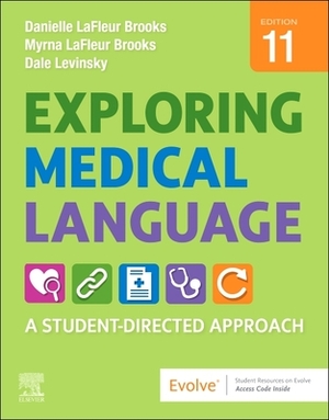 Exploring Medical Language: A Student-Directed Approach by Danielle LaFleur Brooks, Myrna LaFleur Brooks, Dale M. Levinsky