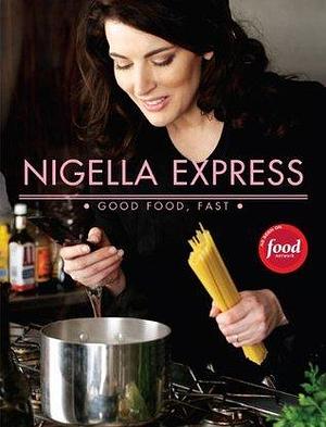 Nigella Express: Good Food, Fast by Nigella Lawson, Nigella Lawson