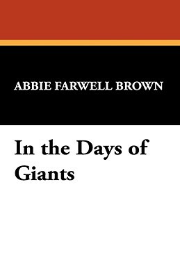 In the Days of Giants by Abbie Farwell Brown